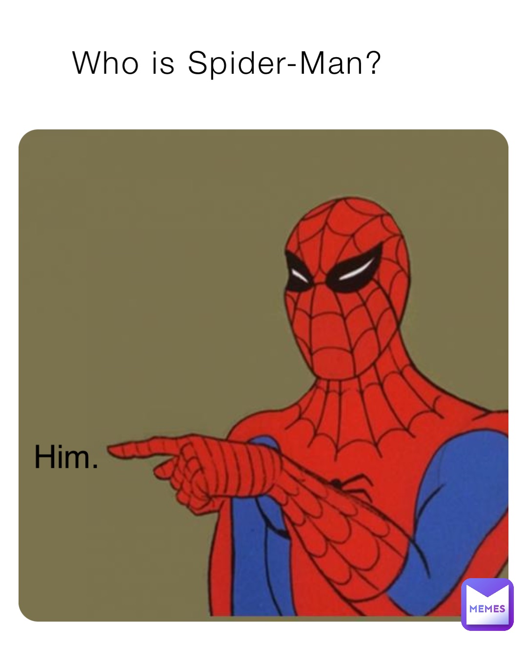 Who is Spider-Man? Him. | @FredMakesMemez | Memes