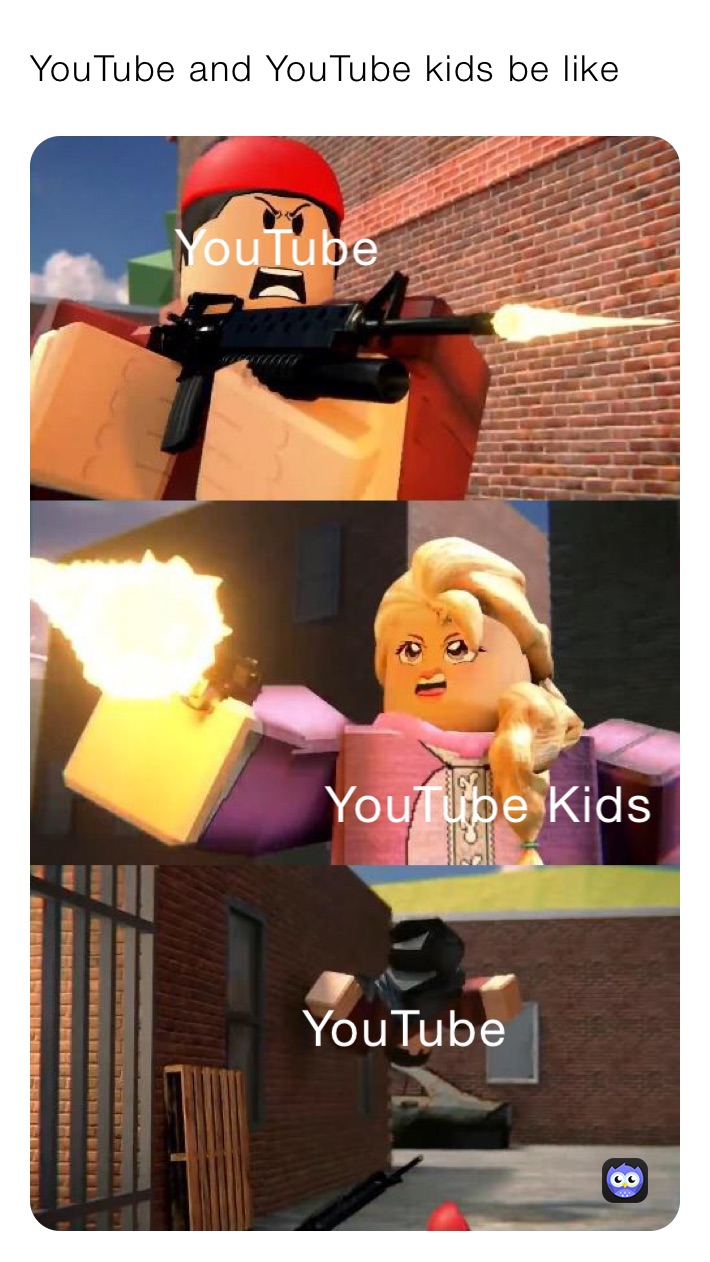 Youtube And Youtube Kids Be Loke The Meme Side Memes
