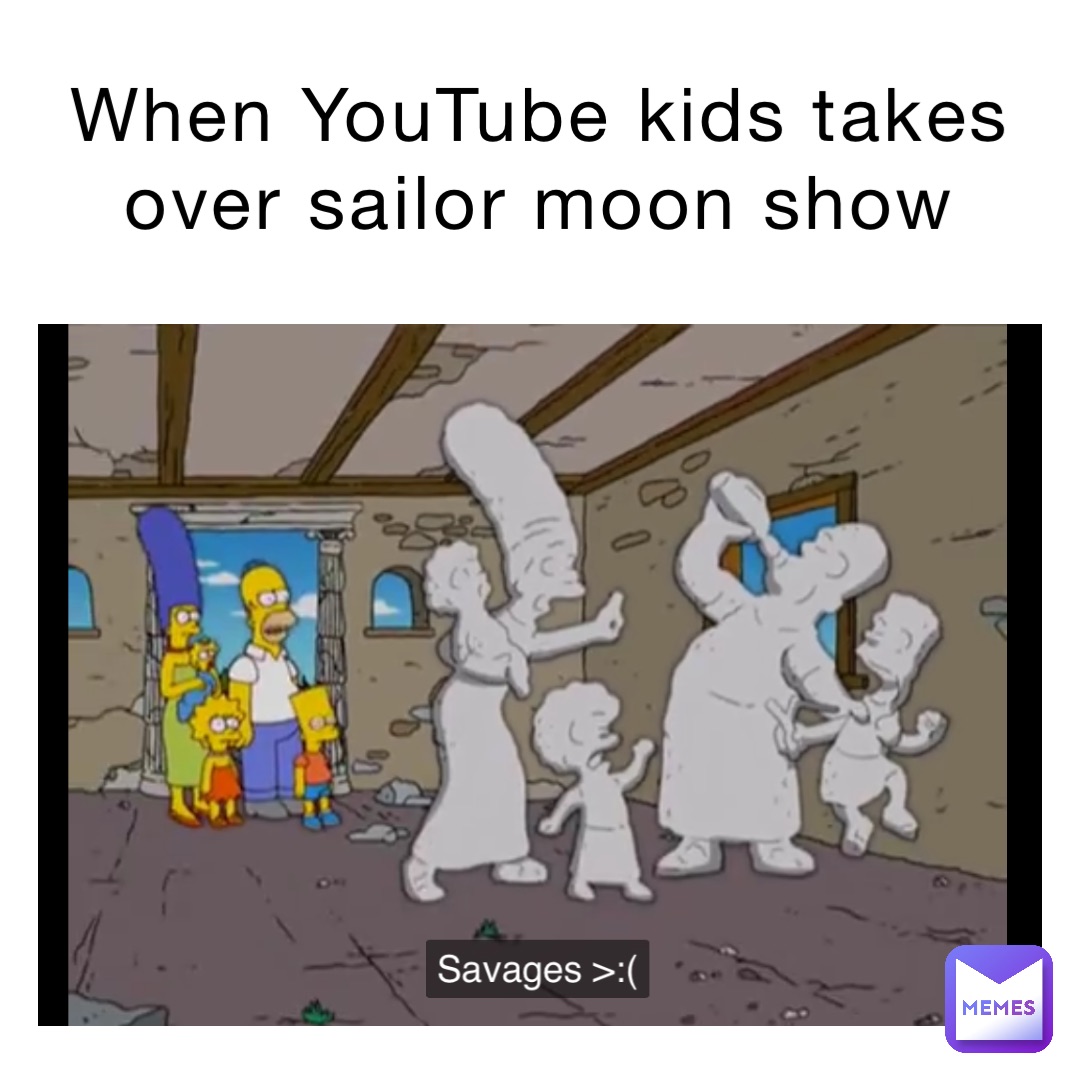 When Youtube Kids Takes Over Sailor Moon Show The Meme Side Memes
