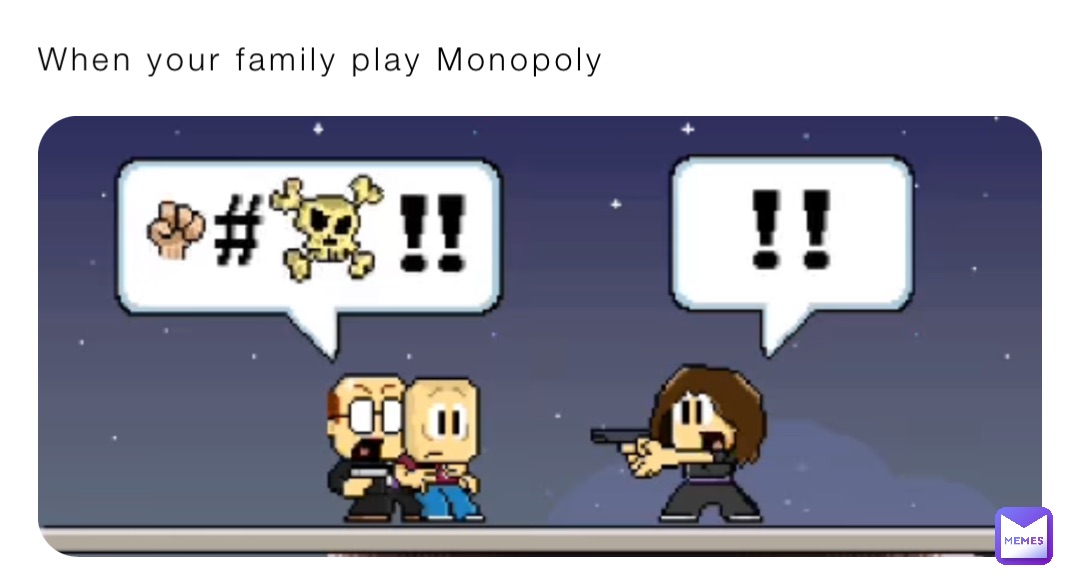 When your family play Monopoly