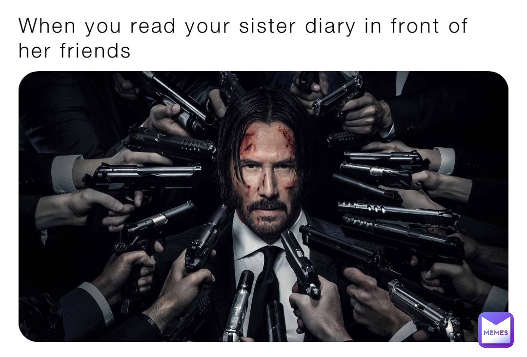 When You Read Your Sister Diary In Front Of Her Friends The Meme Side Memes