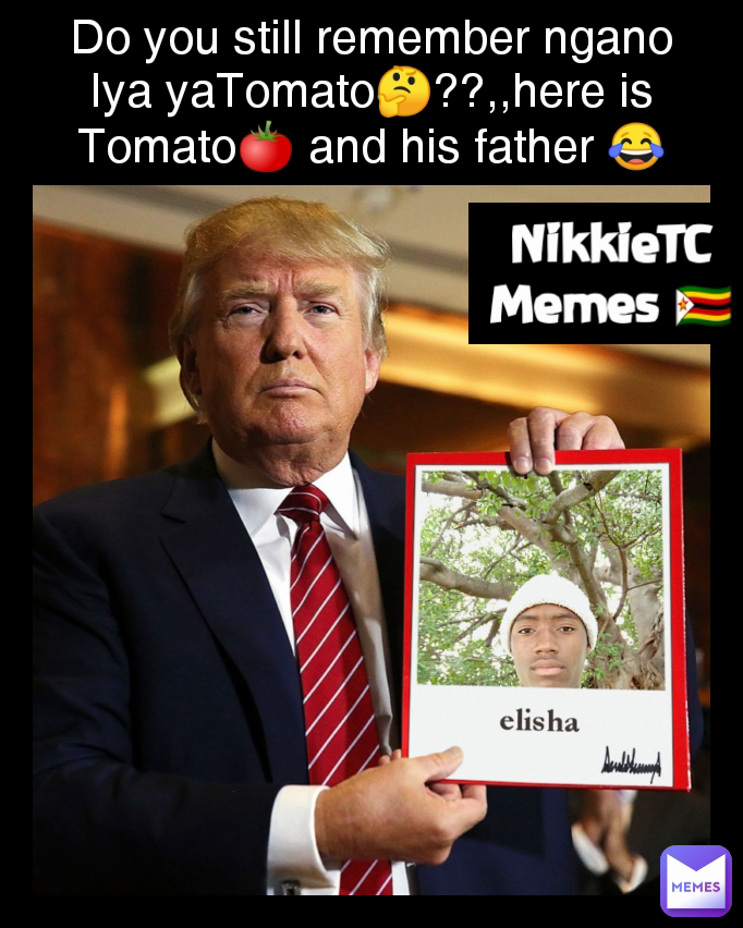 Do you still remember ngano Iya yaTomato🤔??,,here is Tomato🍅 and his father 😂 NikkieTC Memes 🇿🇼