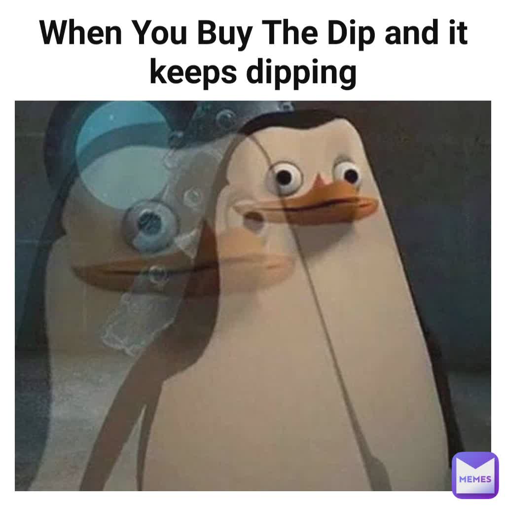 When You Buy The Dip and it keeps dipping
