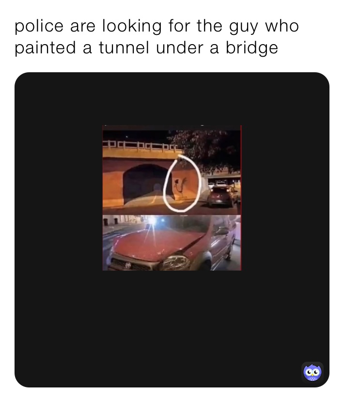 police are looking for the guy who painted a tunnel under a bridge 