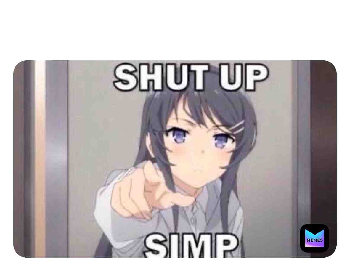 Simp \ud83c\udf1a
-
  #animememes \u200b #meme \u200b #anime  #rascaldosenotdreamofbunnygurlsenpai  #animememe  #animeislife