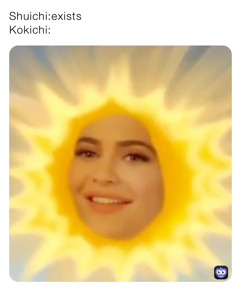Shuichi:exists
Kokichi: