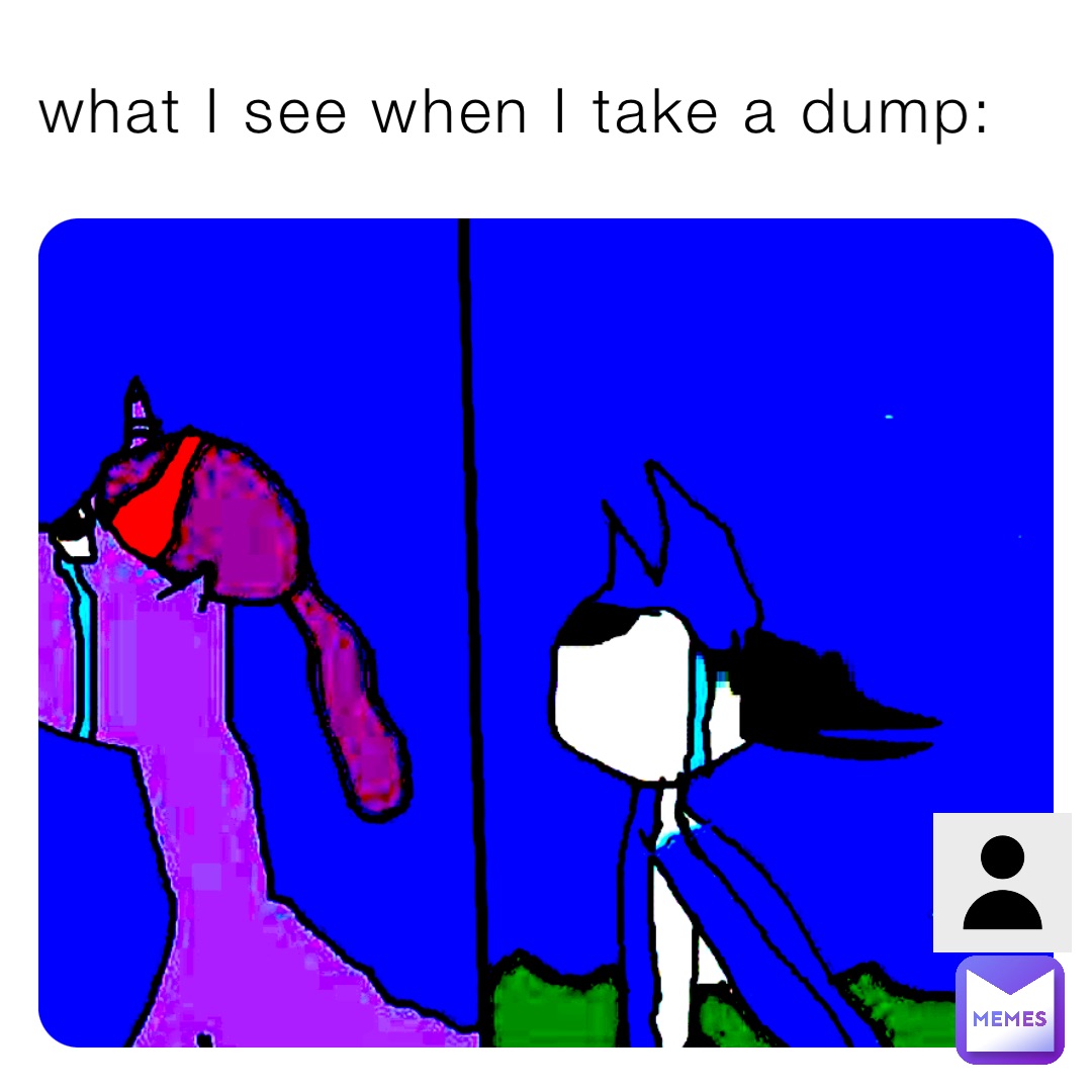 what I see when I take a dump: