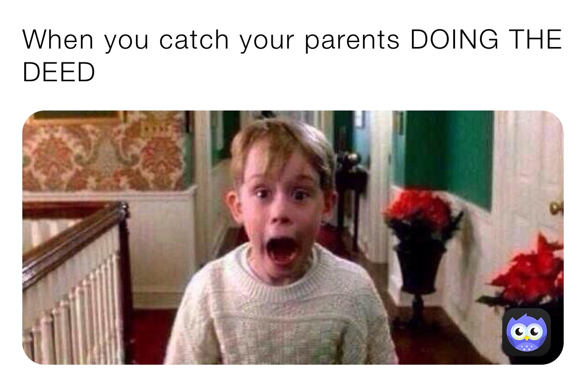 When You Catch Your Parents DOING THE DEED New Meme Person Memes