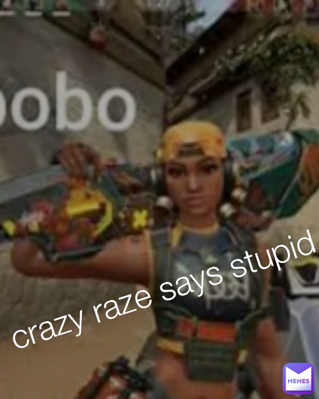 crazy raze says stupid