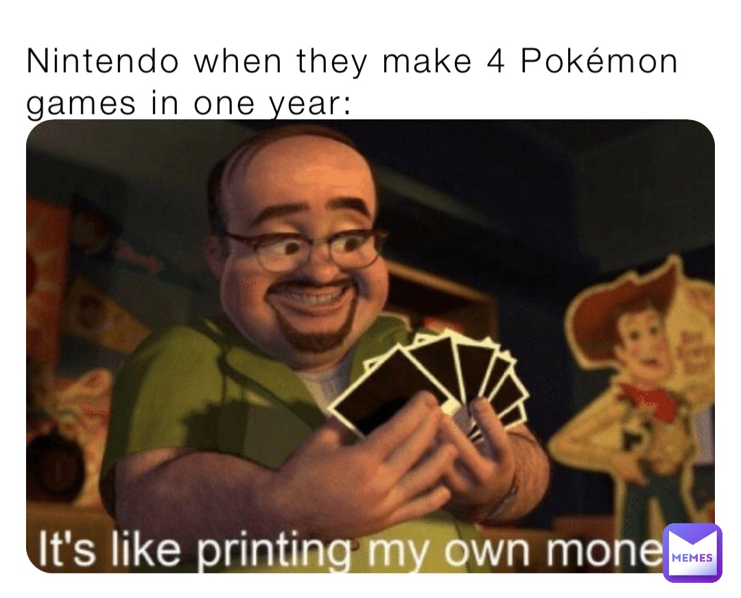 Nintendo when they make 4 Pokémon games in one year: