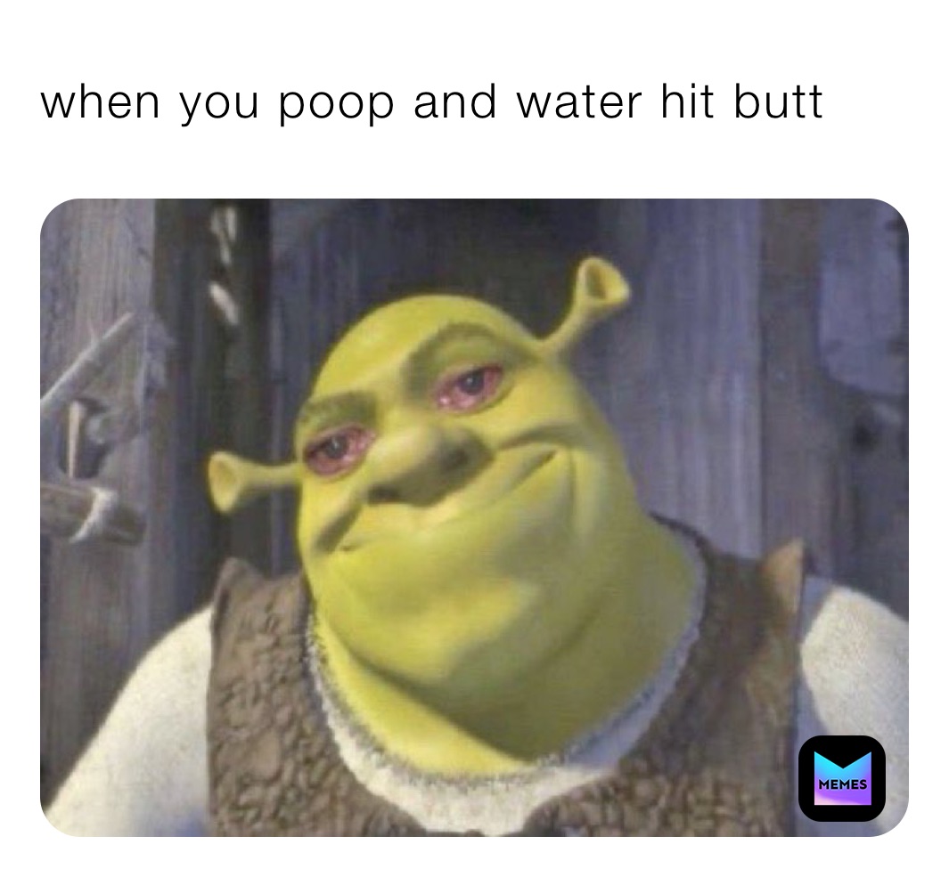 when you poop and water hit butt