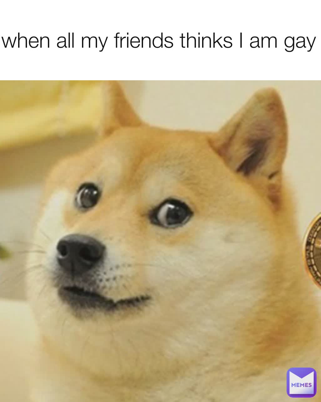 when all my friends thinks I am gay