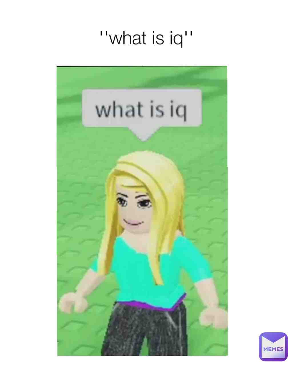 loooool ''what is iq''