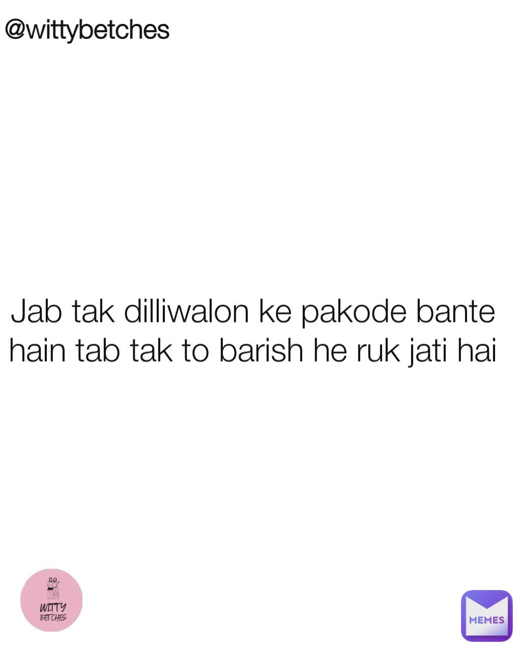 @wittybetches Jab tak dilliwalon ke pakode bante hain tab tak to barish he ruk jati hai