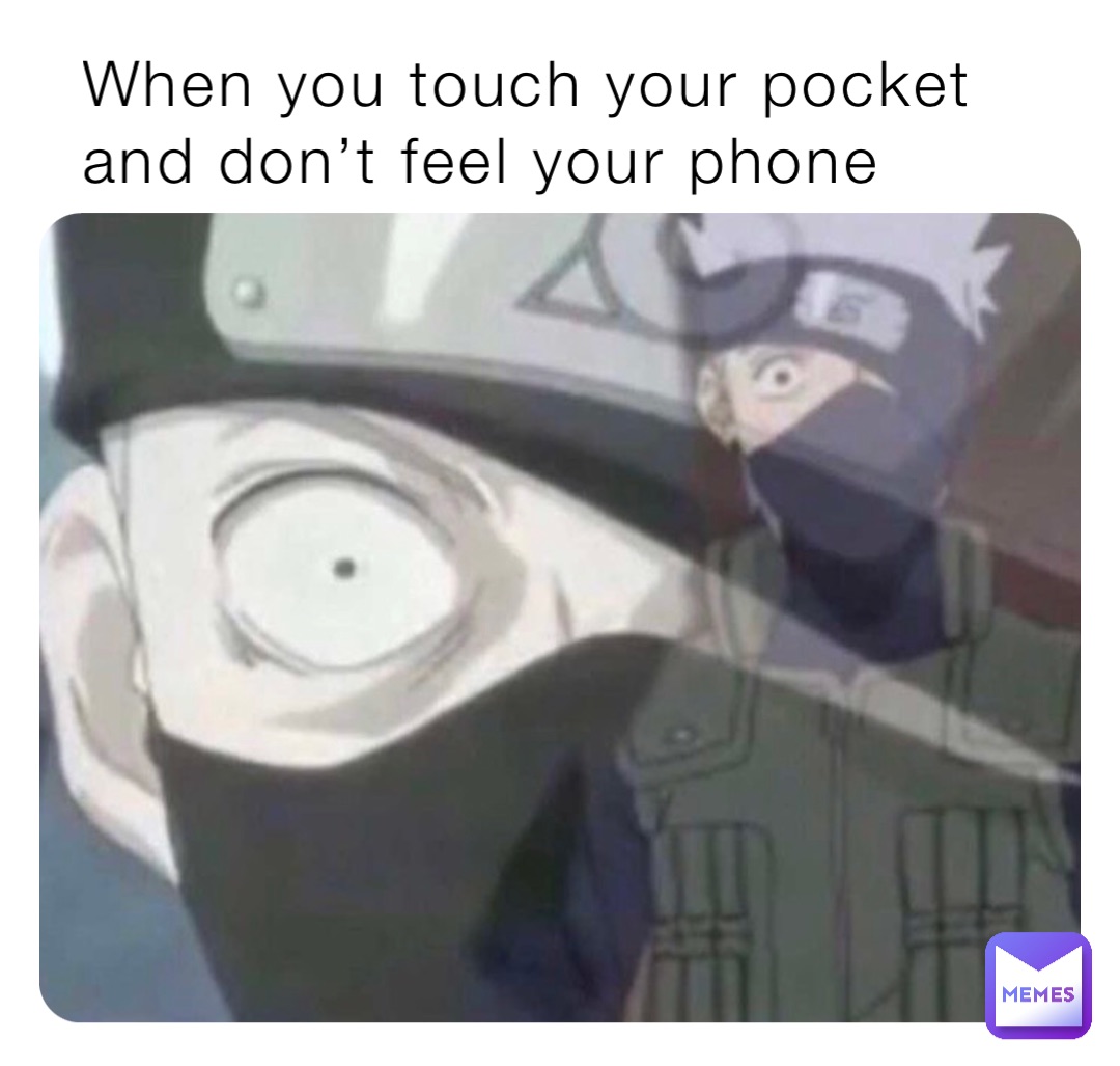 When you touch your pocket and don’t feel your phone