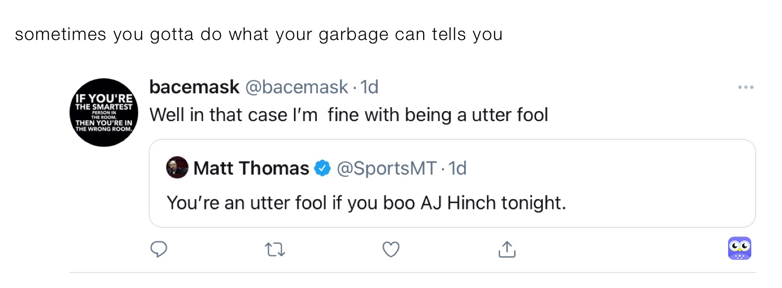 sometimes you gotta do what your garbage can tells you