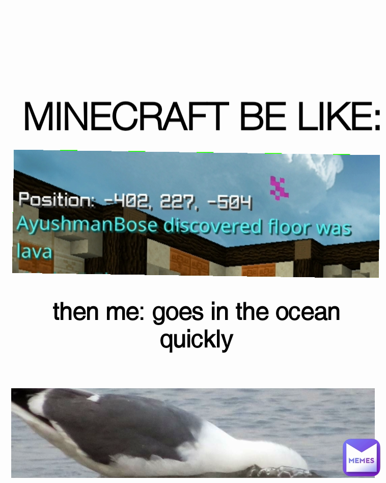 MINECRAFT BE LIKE: then me: goes in the ocean quickly