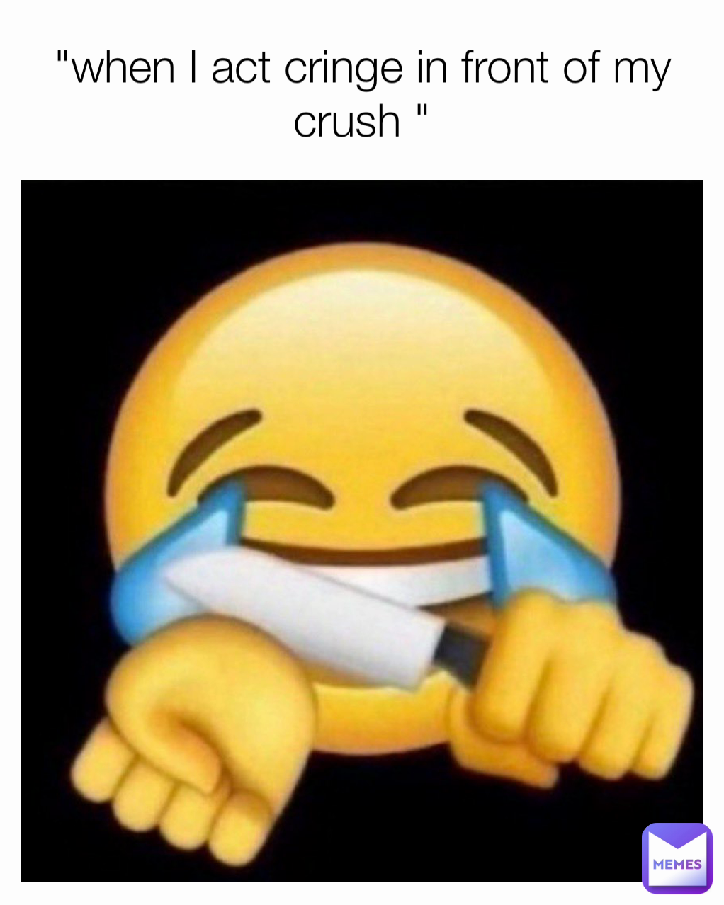 "when I act cringe in front of my crush "