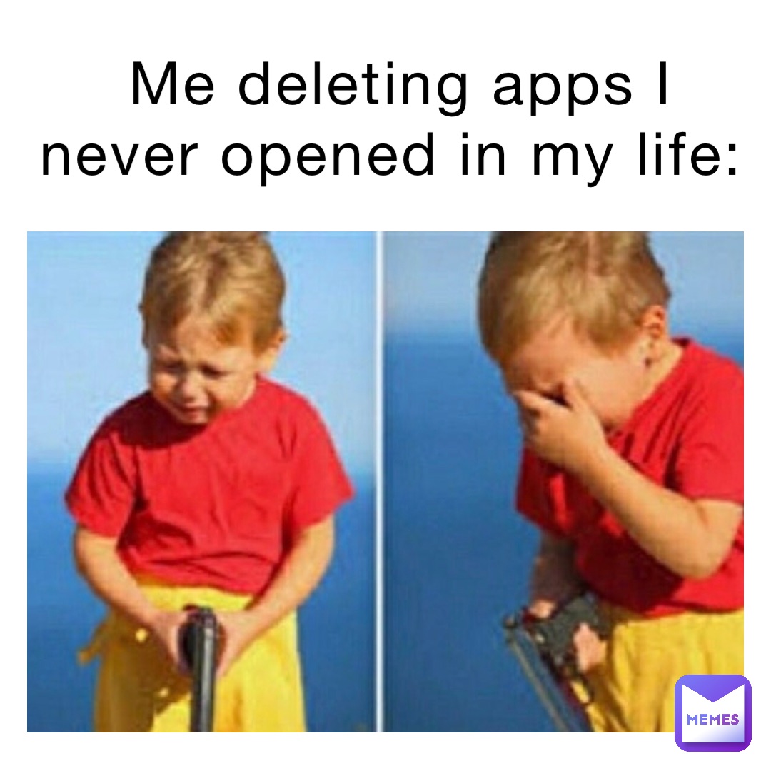 Me deleting apps I never opened in my life: