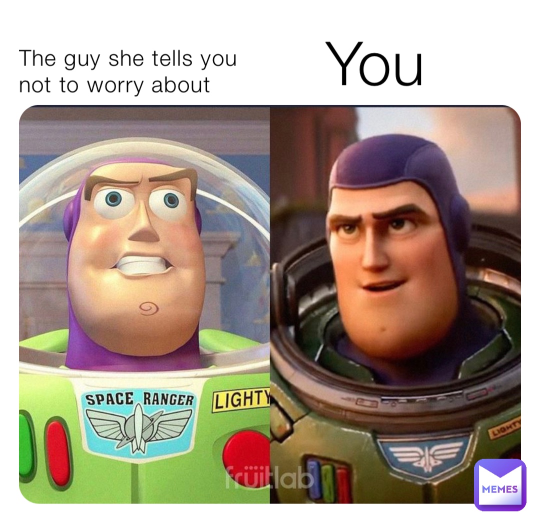 The guy she tells you not to worry about You