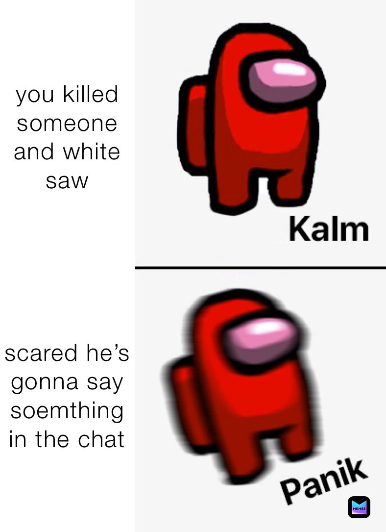 you killed someone and white saw





scared he’s gonna say soemthing in the chat