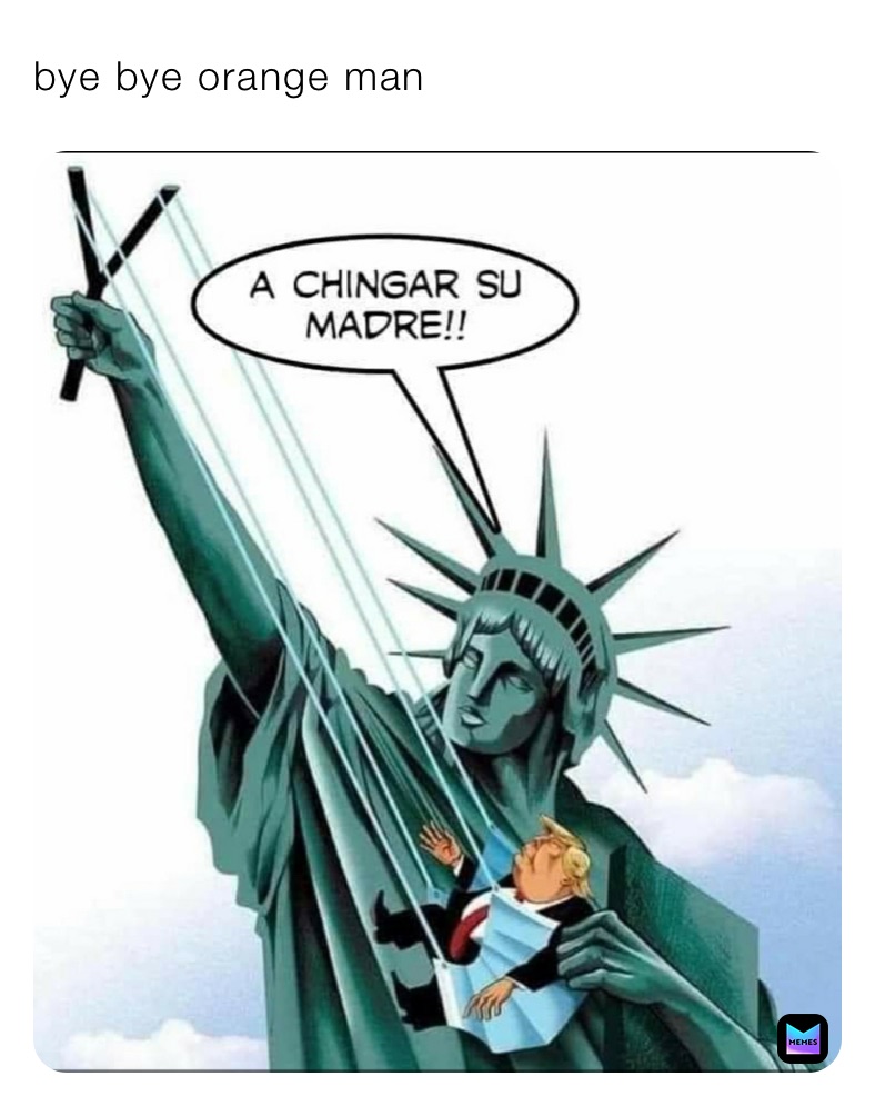 bye bye orange man