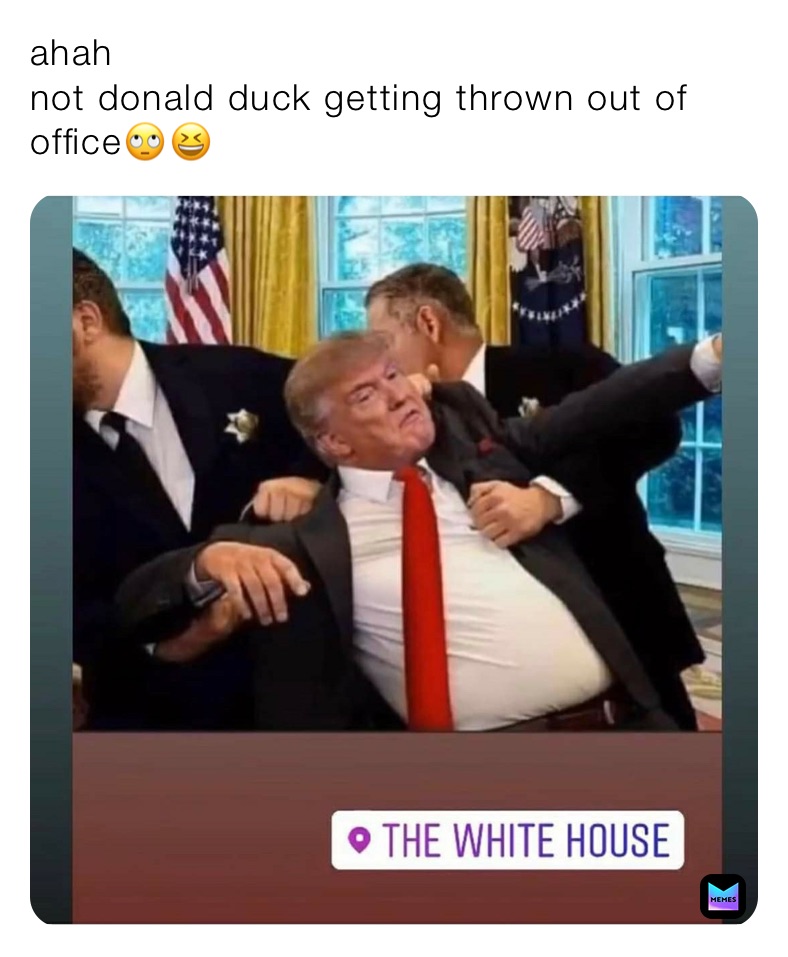 ahah
not donald duck getting thrown out of office🙄😆