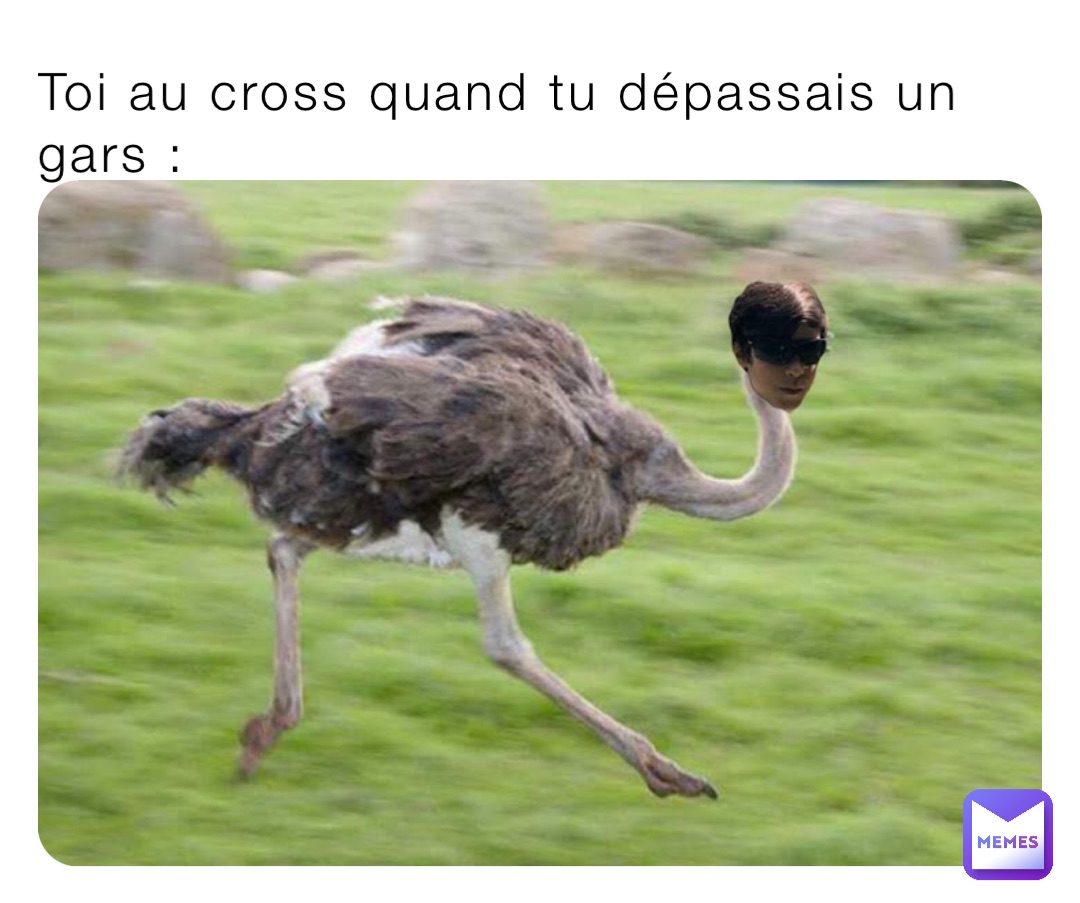 Toi au cross quand tu dépassais un gars :