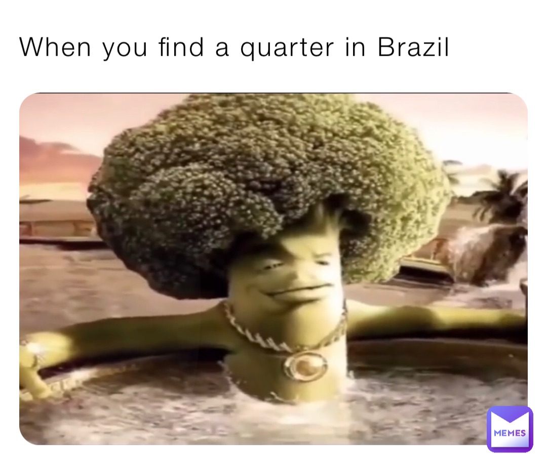 When you find a quarter in Brazil