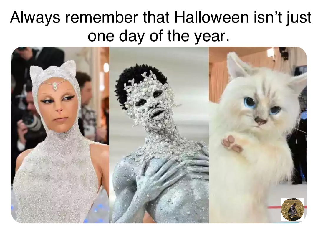 Always remember that Halloween isn’t just one day of the year.
