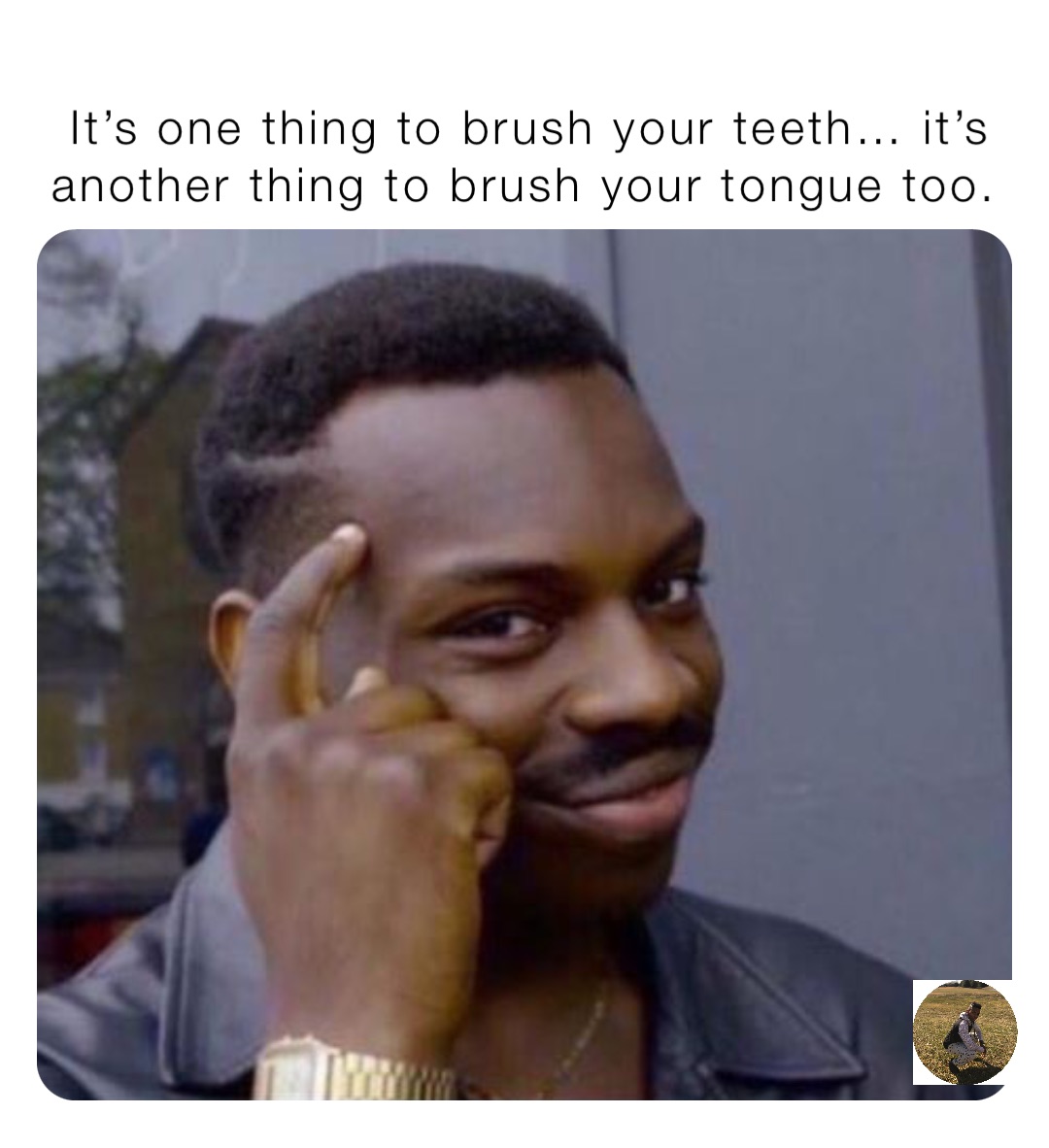 It’s one thing to brush your teeth… it’s another thing to brush your tongue too.