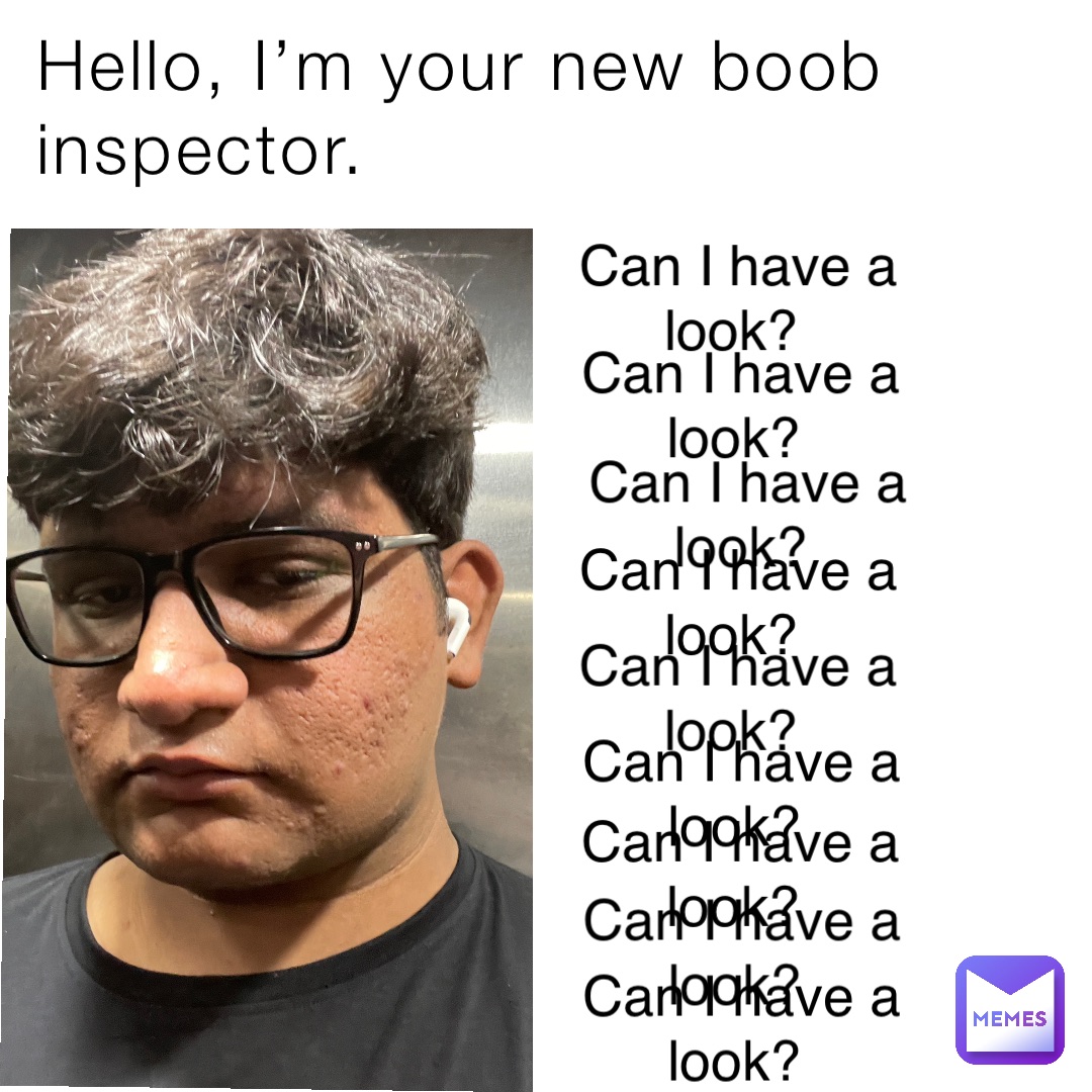 Hello, I’m your new boob inspector. Can I have a look? Can I have a look? Can I have a look? Can I have a look? Can I have a look? Can I have a look? Can I have a look? Can I have a look? Can I have a look?