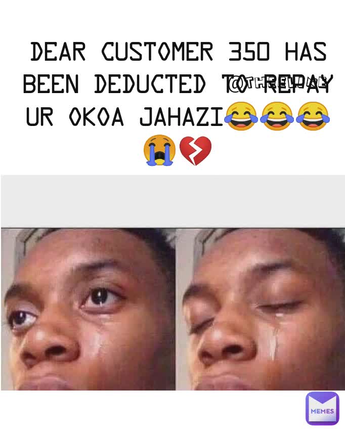 @theeline dear customer 350 has been deducted to repay ur okoa jahazi😂😂😂😭💔