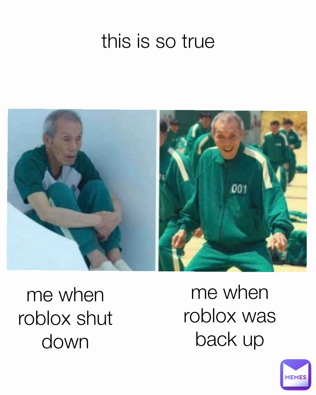 this is so true me when roblox was back up me when roblox shut down