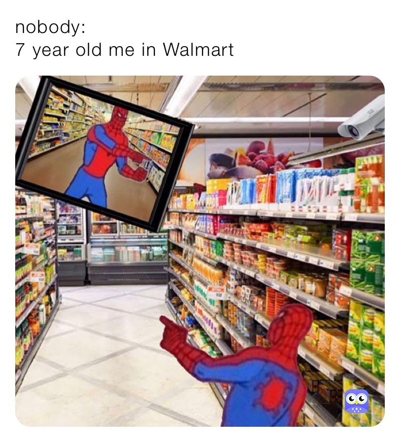 nobody:
7 year old me in Walmart
