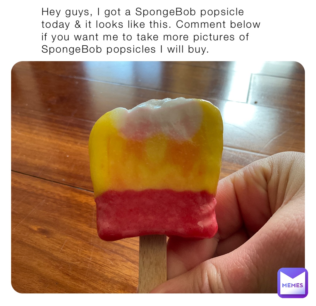 Hey guys, I got a SpongeBob popsicle today & it looks like this. Comment below if you want me to take more pictures of SpongeBob popsicles I will buy.