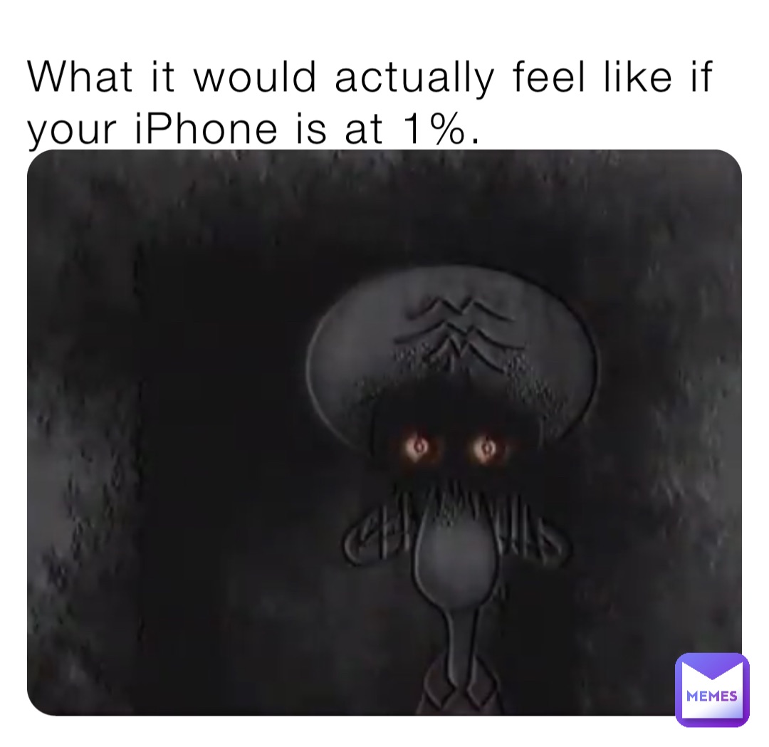 What it would actually feel like if your iPhone is at 1%.