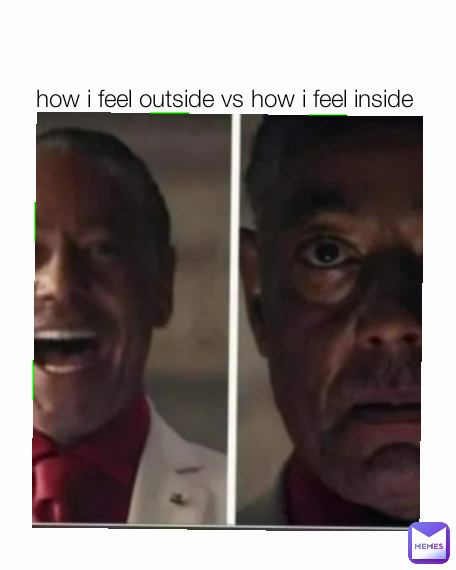 how i feel outside vs how i feel inside