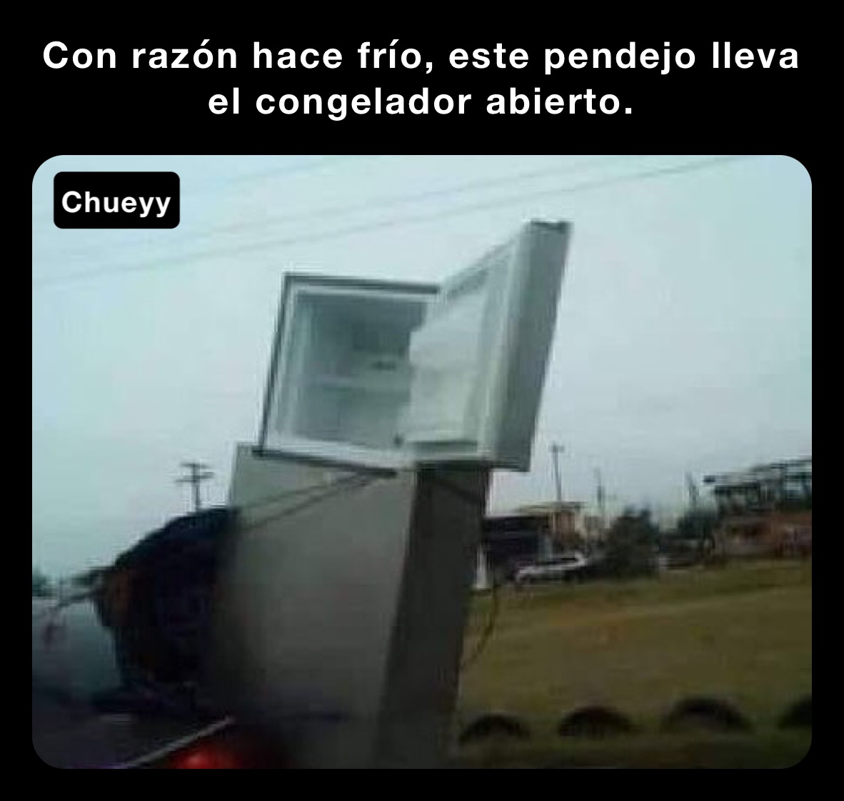 Con razón hace frío, este pendejo lleva el congelador abierto.