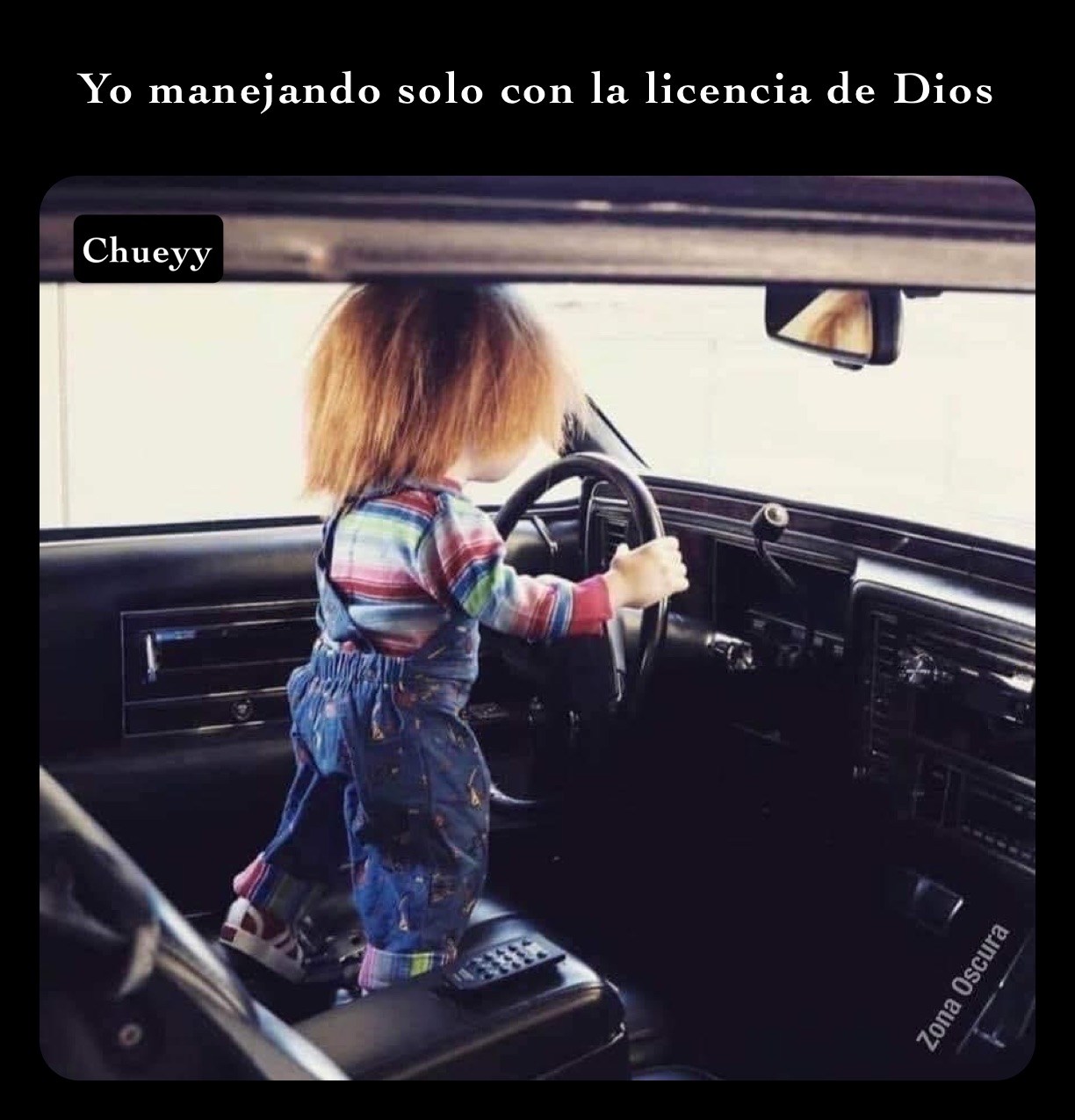 Yo manejando solo con la licencia de Dios