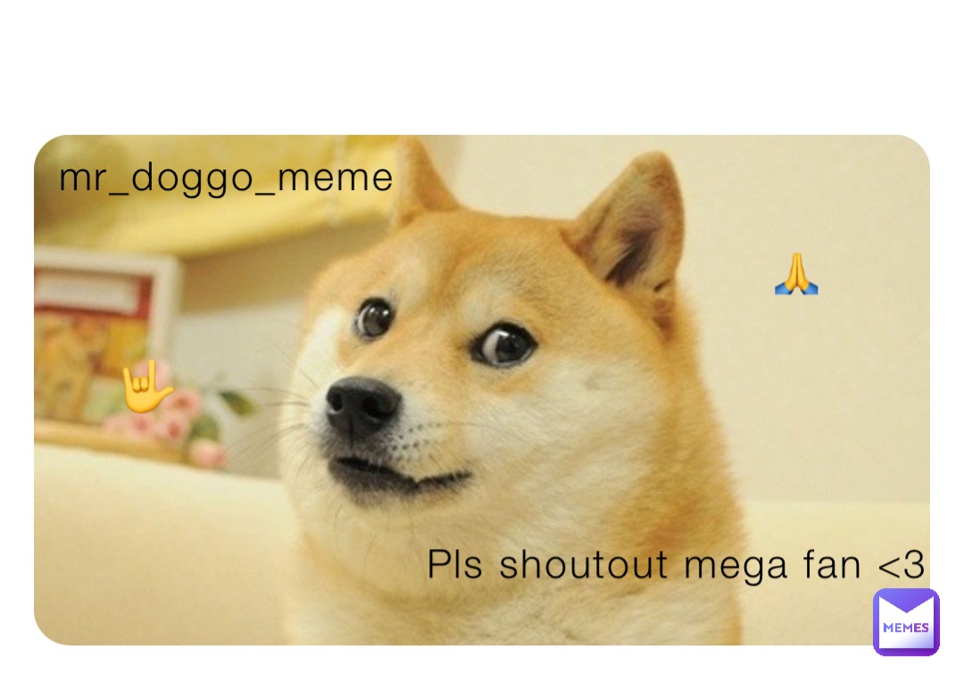 mr_doggo_meme Pls shoutout mega fan <3 🙏 🤟