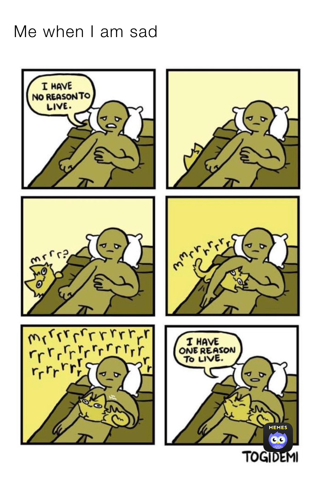 Me when I am sad