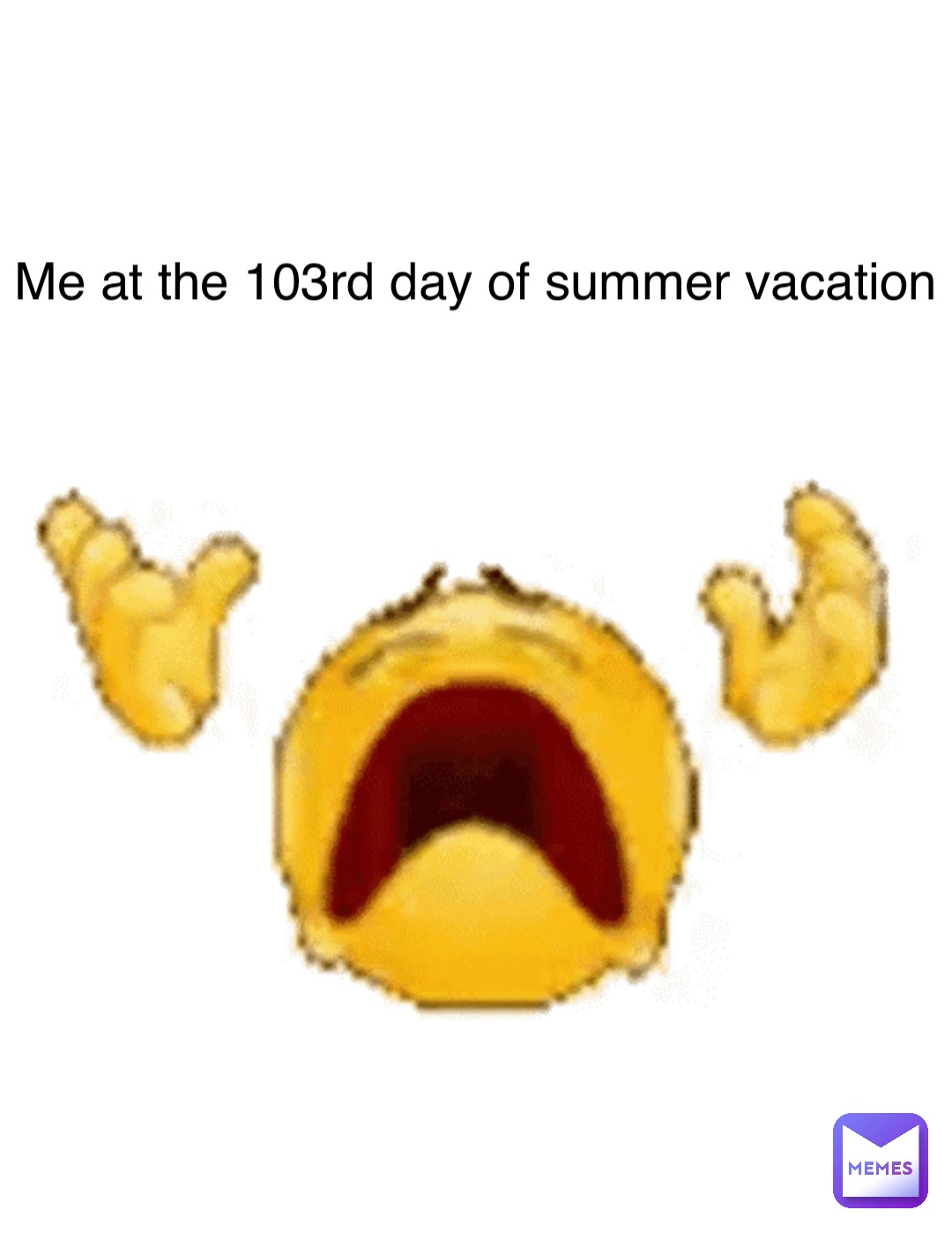 Double tap to edit Me at the 103rd day of summer vacation