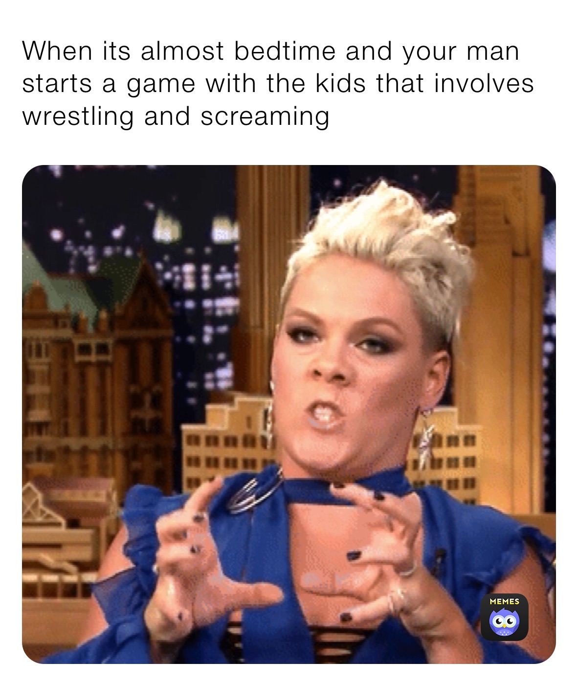 When its almost bedtime and your man starts a game with the kids that involves wrestling and screaming