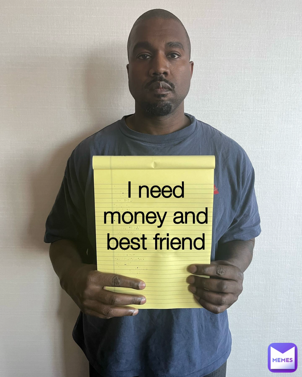 I need money and best friend