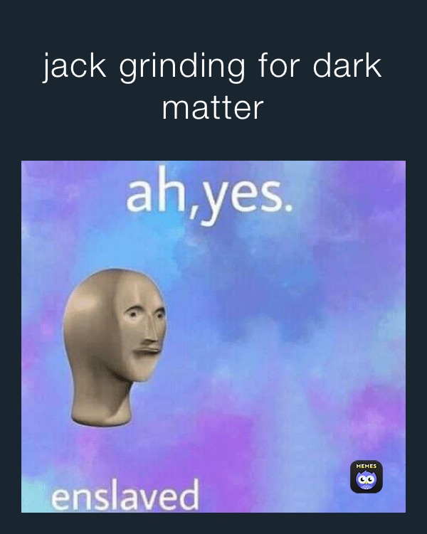 jack grinding for dark matter