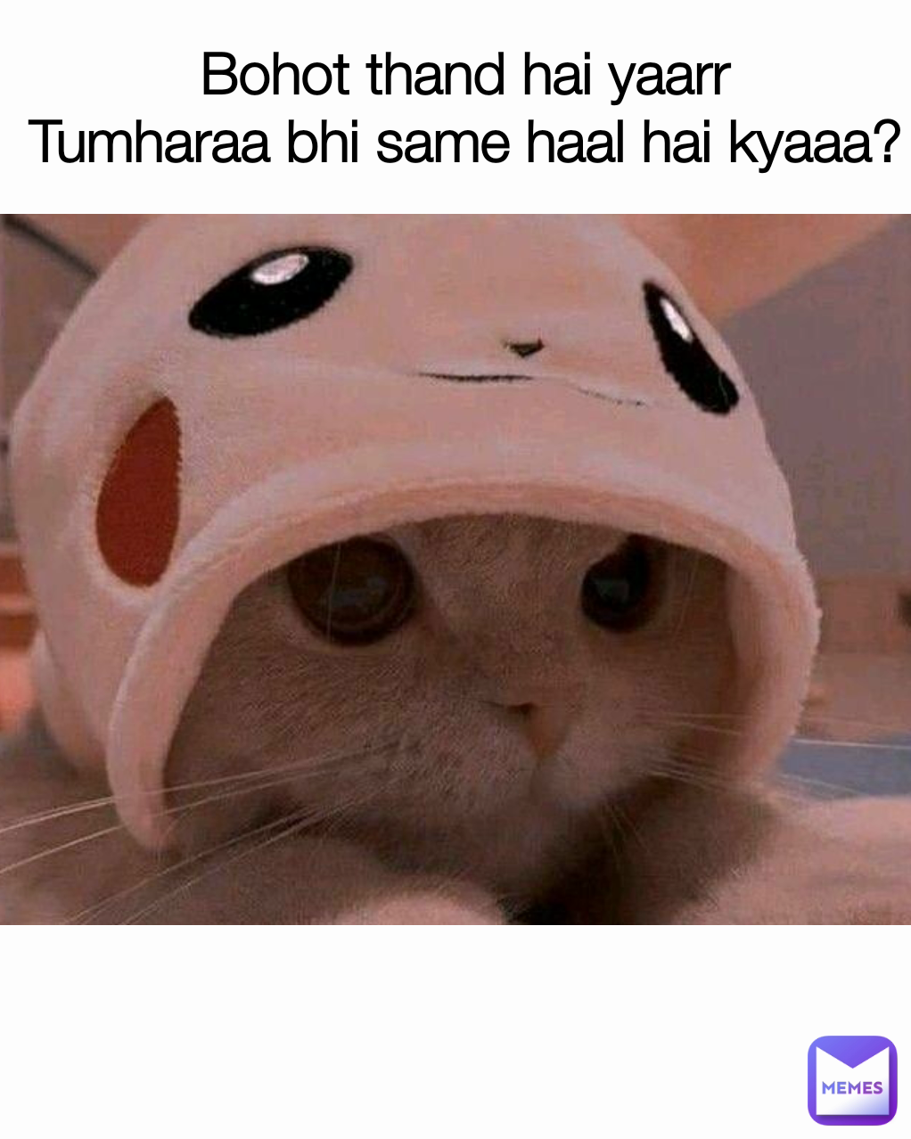 Bohot thand hai yaarr
Tumharaa bhi same haal hai kyaaa?