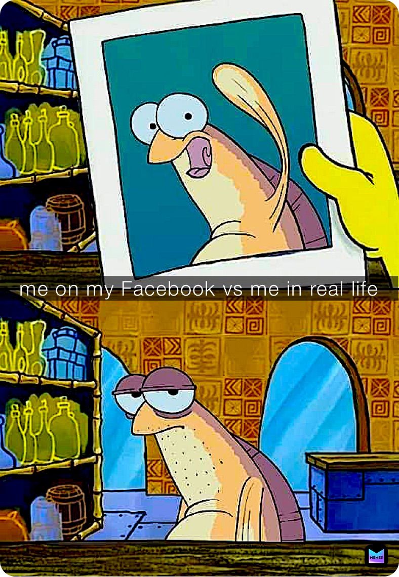 me on my Facebook vs me in real life