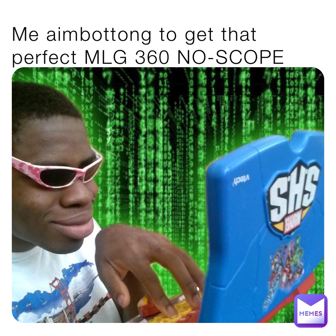 Me aimbottong to get that perfect MLG 360 NO-SCOPE