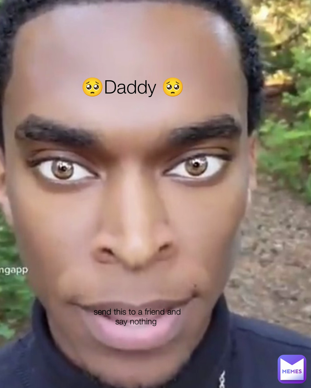  🥺Daddy 🥺 send this to a friend and say nothing 